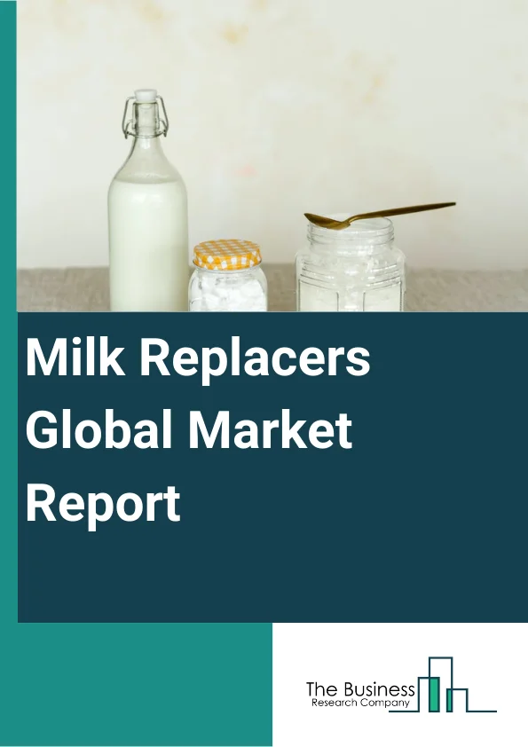 Global Milk Replacers Market Report 2024