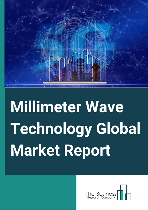 Millimeter Wave Technology Global Market Report 2023