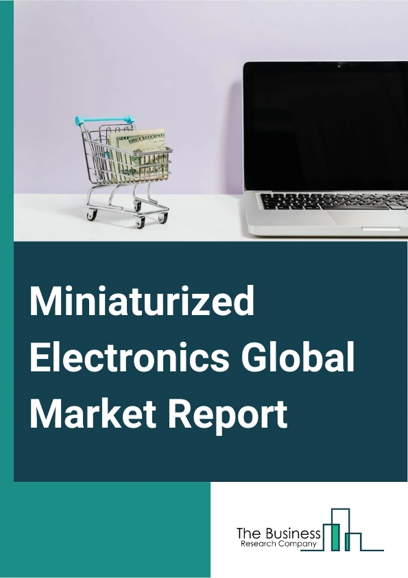 Global Miniaturized Electronics Market Report 2025