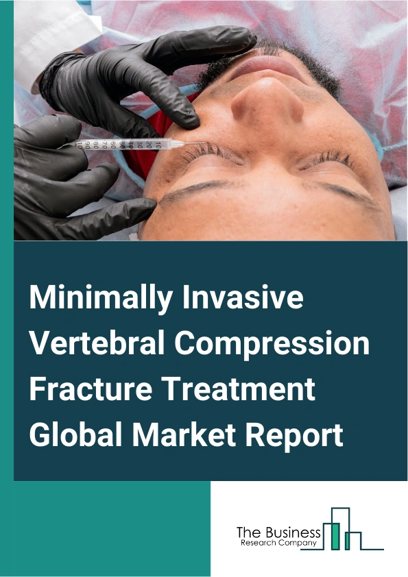 Minimally Invasive Vertebral Compression Fracture Treatment Global Market Report 2024 – By Surgery (Minimally Invasive Spine Surgery, Open Spine Surgery), By Technology (Balloon Kyphoplasty, Vertebroplasty), By End-User (Hospitals, Ambulatory Surgery Centers (ASCs)) – Market Size, Trends, And Global Forecast 2024-2033