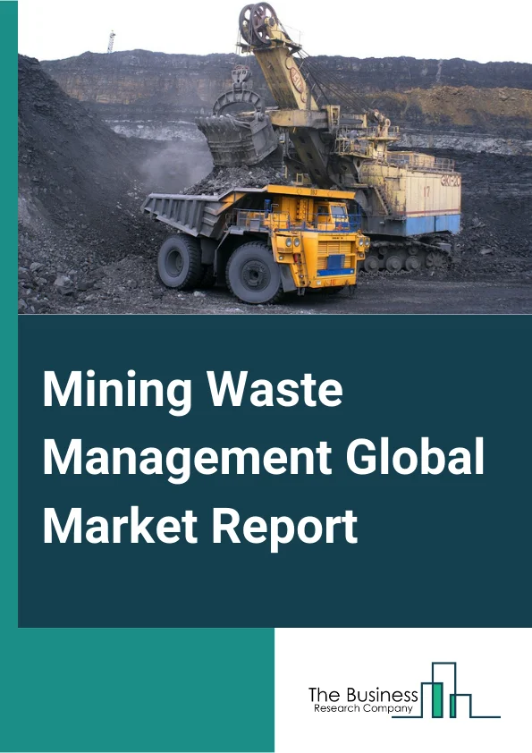 Mining Waste Management Global Market Report 2023 – By Mining Type (Surface, Underground), By Mineral/Metal (Coal, Iron, Gold, Aluminium, Copper, Nickel, Other Minerals or Metals), By Waste Type (Overburden/Waste Rock, Tailings, Mine Water) – Market Size, Trends, And Global Forecast 2023-2032