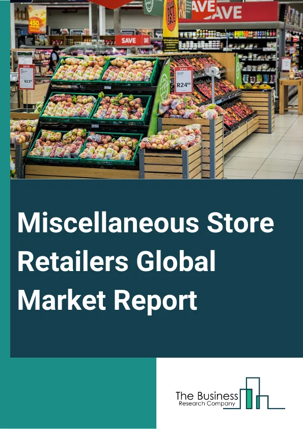 Miscellaneous Store Retailers Global Market Report 2024 – By Type (Florists, Used Merchandise Stores, Pet And Pet Supply Stores, Other Types), By Ownership (Retail Chain, Independent Retailer), By Business Structure (C-Corporations, S-Corporations, Partnerships, Sole Proprietorships) – Market Size, Trends, And Global Forecast 2024-2033