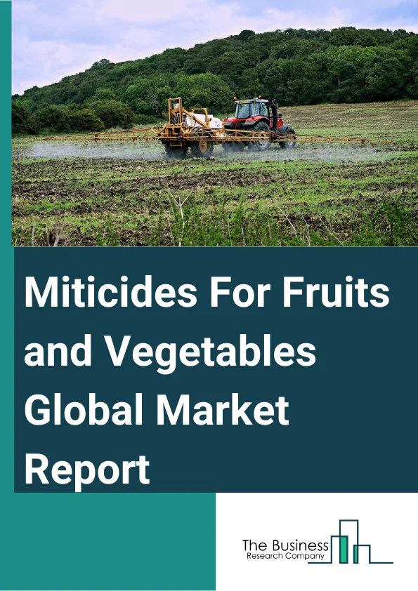 Miticides For Fruits and Vegetables Global Market Report 2025 – By Crop Type (Fruits And Vegetables, Cereals And Grains, Oilseeds And Pulses), By Form (Dry, Liquid), By Source (Biological, Chemical), By Mode of Application (Foliar Spray, Soil Treatment ) – Market Size, Trends, And Global Forecast 2025-2034