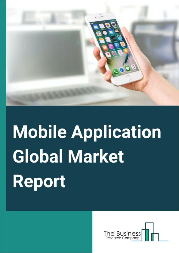 Mobile Application Global Market Report 2025 – By Type (Google Play Store, Apple App Store, Other Types), By Operating System (Android, iOS, Other Operating Systems), By Application (Gaming, Music And Entertainment, Health And Fitness, Social Networking, Retail And E-Commerce, Other Applications) – Market Size, Trends, And Global Forecast 2025-2034