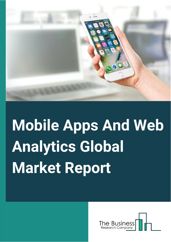 Mobile Apps And Web Analytics Global Market Report 2024 – By Component (Solution, Services), By Platform (Android, iPhone Operating System (iOS), Windows, Unity, Amazon, Terminal Velocity Operating System (TvOS)), By Deployment (On-Premise, Cloud Based), By Application (Mobile Advertising And Marketing Analytics, Search Engine Tracking And Ranking, Marketing Automation, Content Marketing, In-App And Web Behavioral Analysis, Application Performance And Advertising Optimization, Other Applications), By Industry Vertical (Banking, Financial Services And Insurance (BFSI), Retail And Ecommerce, Healthcare And Life Sciences, Government, Media And Advertisement, Telecom And Information Technology (IT), Transportation And Logistics, Other Industry Verticals) – Market Size, Trends, And Global Forecast 2024-2033