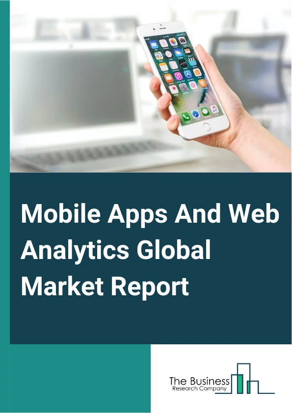Mobile Apps And Web Analytics Global Market Report 2025 – By Component (Solution, Services), By Platform (Android, iPhone Operating System (iOS), Windows, Unity, Amazon, Terminal Velocity Operating System (TvOS)), By Deployment (On-Premise, Cloud Based), By Application (Mobile Advertising And Marketing Analytics, Search Engine Tracking And Ranking, Marketing Automation, Content Marketing, In-App And Web Behavioral Analysis, Application Performance And Advertising Optimization, Other Applications), By Industry Vertical (Banking, Financial Services And Insurance (BFSI), Retail And Ecommerce, Healthcare And Life Sciences, Government, Media And Advertisement, Telecom And Information Technology (IT), Transportation And Logistics, Other Industry Verticals) – Market Size, Trends, And Global Forecast 2025-2034