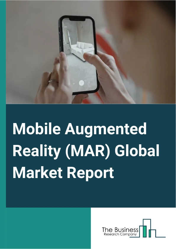 Global Mobile Augmented Reality (MAR) Market Report 2025