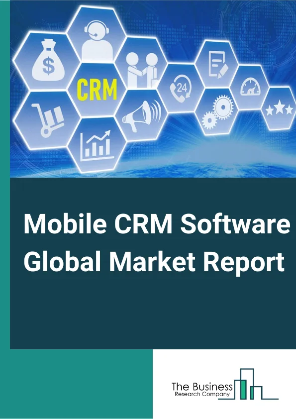 Mobile CRM Software Global Market Report 2023 – By Type (Cloud Based, On Premise), By Enterprise (Small Enterprise, Medium Enterprise, Large Enterprise), By Vertical (BFSI, Telecom, Healthcare, Retail, Automotive, Other Verticals) – Market Size, Trends, And Global Forecast 2023-2032
