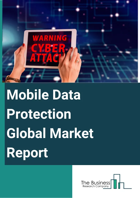 Mobile Data Protection Global Market Report 2024 – By Type (Software, Services), By Platform (Windows, Android, iOS, Mac OS, Blackberry, Linux), By Deployment (Cloud, On-premise, Hybrid), By End-User (Education, Healthcare, Retail, BFSI (Banking, Financial, Services, and Insurance), Government, IT and Telecom, Manufacturing, Media and Entertainment, Other End-Users) – Market Size, Trends, And Global Forecast 2024-2033