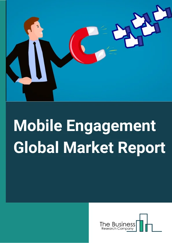 Mobile Engagement Global Market Report 2023 – By Solution (SMS and MMS, Push Notifications, In App Messaging, E mails, App or Web Content, Other Solutions ), By Organization Size (Large Enterprises, Small and Medium Organizations), By Deployment (On Premises, On Cloud), By Industry Verticals (Banking, Financial Services and Insurance, Retail and Ecommerce, Consumer Electronics and Accessories, Apparel, Footwear and Accessories, Furniture and Home Furnishings, Hospitality and Travel, Other Industry Verticals) – Market Size, Trends, And Global Forecast 2023-2032