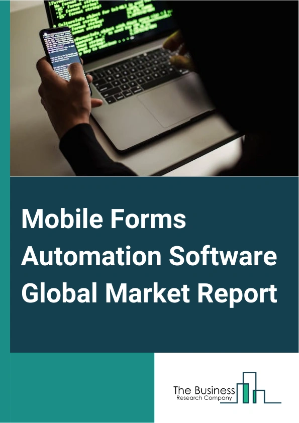 Global Mobile Forms Automation Software Market Report 2025