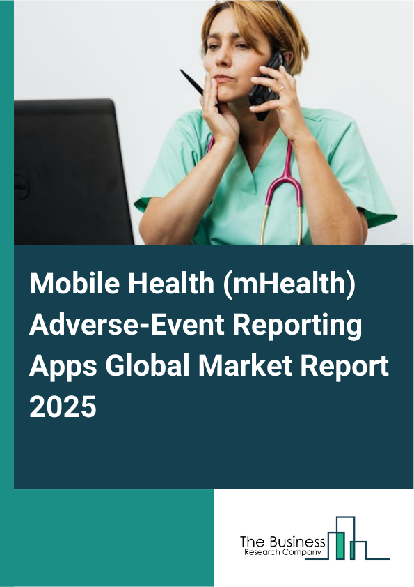 Global Mobile Health (mHealth) Adverse-Event Reporting Apps Market Report 2025