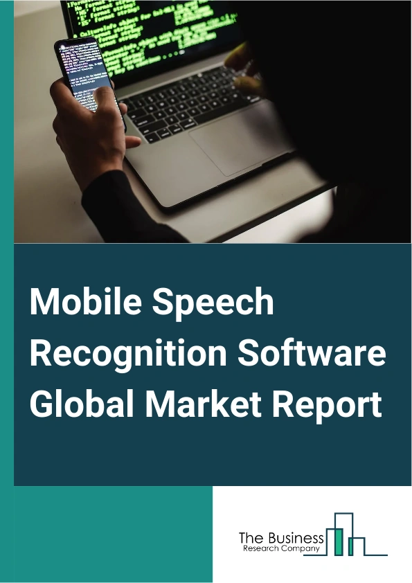 Mobile Speech Recognition Software Global Market Report 2025 – By Type (Isolated Word Recognition, Keyword Spotting, Continuous Speech Recognition), By Technology (Artificial Intelligence Based, Non-Artificial Intelligence Based), By Vertical (Healthcare, Military, Automotive, Retail, Government, Education, Banking, Financial Services, And Insurance (BFSI), Other Verticals) – Market Size, Trends, And Global Forecast 2025-2034