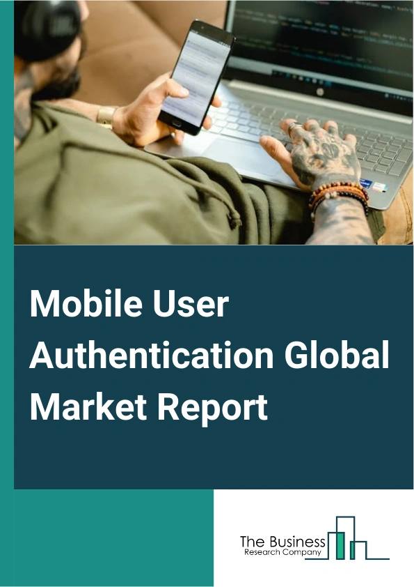 Mobile User Authentication Global Market Report 2025 – By Authentication (Biometric Authentication, Multi-Factor Authentication (MFA), Knowledge-Based Authentication (KBA), Other Authentication), By Deployment (Cloud-Based Authentication, On-Premises Authentication), By Organization Size (Small And Medium-Sized Enterprises (SMEs), Large Enterprises), By End-User Vertical (Banking, Financial Services, and Insurance, Consumer Electronics, Government, Telecommunication, Healthcare, Manufacturing, Other End-user Verticals) – Market Size, Trends, And Global Forecast 2025-2034
