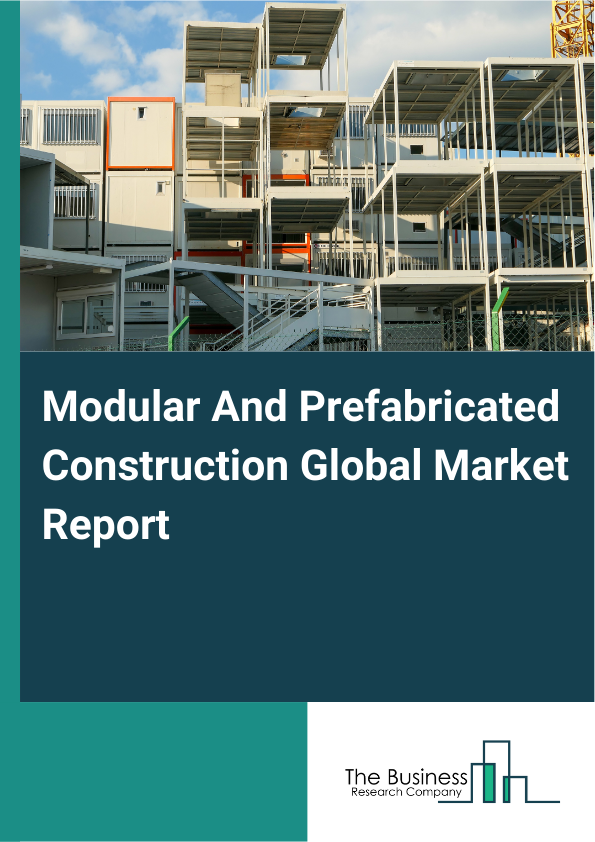 Global Modular And Prefabricated Construction Market Report 2025