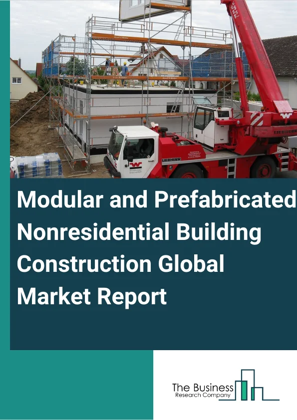 Modular and Prefabricated Nonresidential Building Construction Global Market Report 2024 – By Type (Standard Metal, Agricultural Metal, Modular Nonmetal, Panelized Precast Nonmetal), By Application (Institutional, Industrial, Commercial, Agricultural), By End-User (Private, Public) – Market Size, Trends, And Global Forecast 2024-2033