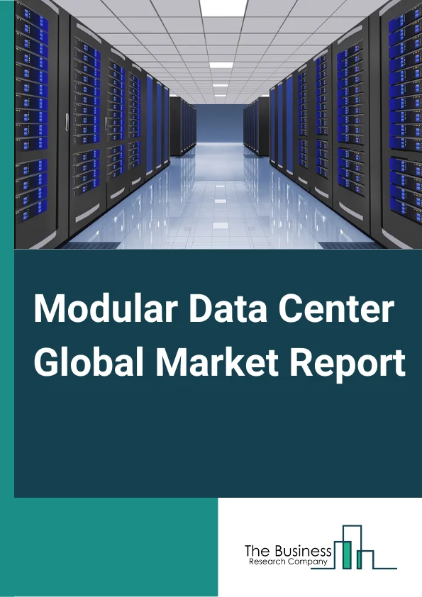 Modular Data Center Global Market Report 2023 – By Component (Solutions, Services), By Organization Size (Small and Medium sized Enterprises, Large Enterprises), By Vertical (Banking, Financial Services and Insurance, IT and Telecommunication, Media and Entertainment, Healthcare, Government and Defense, Retail, Manufacturing, Other Verticals) – Market Size, Trends, And Global Forecast 2023-2032