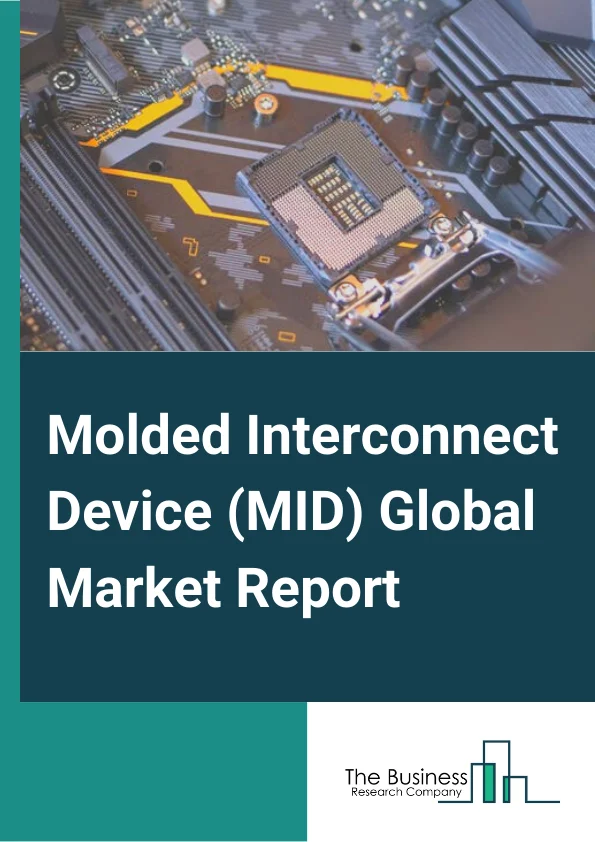 Molded Interconnect Device (MID) Global Market Report 2023