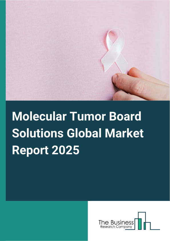 Global Molecular Tumor Board Solutions Market Report 2025