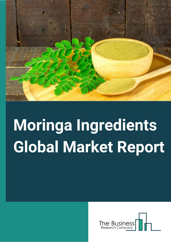Moringa Ingredients Global Market Report 2024 – By Product Type (Moringa Seeds, Moringa Leaves, Moringa Fruits, Moringa Tea, Moringa Pod), By Form (Moringa Powder, Moringa Oil), By Application (Dietary Supplements, Cosmetics And Personal Care, Pharmaceuticals, Textiles And Paper, Other Applications) – Market Size, Trends, And Global Forecast 2024-2033