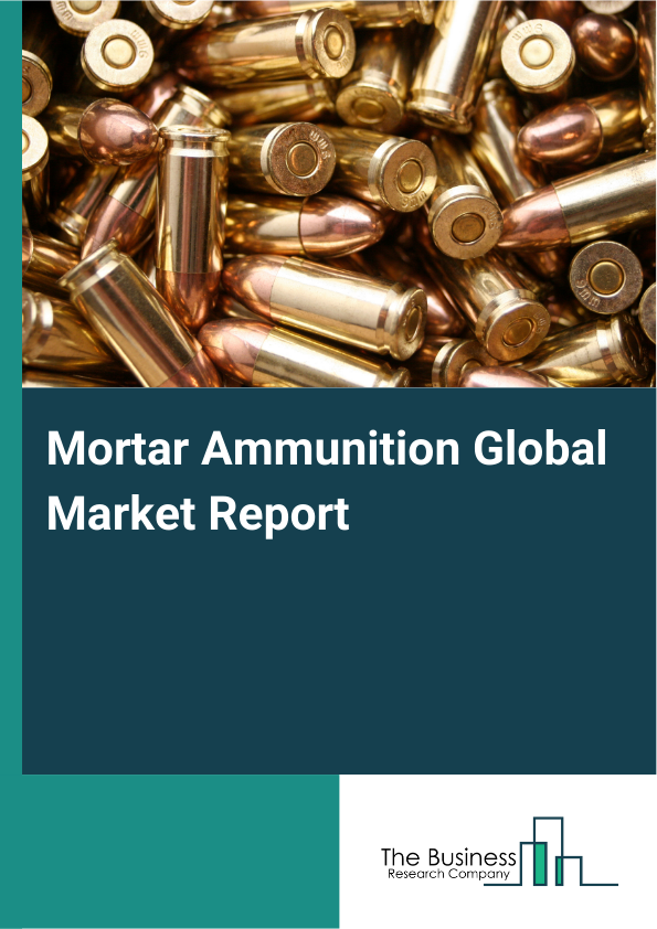 Global Mortar Ammunition Market Report 2025