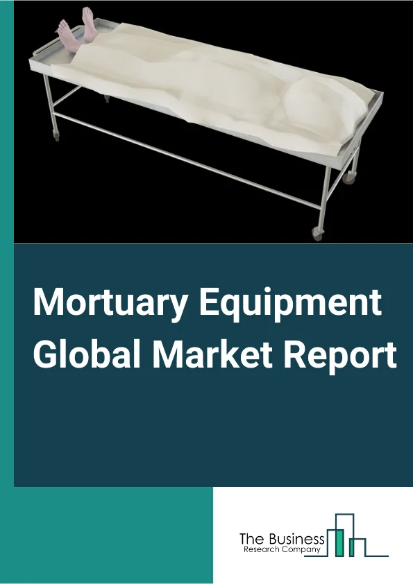 Mortuary Equipment Global Market Report 2023 – By Product Type (Refrigerators And Freezers, Autopsy And Dissection Tables, Cadaver Lifts, Cadaver Trolleys, Other Types), By Application (Manual, Automated), By End User (Hospitals, Academic Institutions, Research Organizations, Forensic Laboratories, Other End-Users) – Market Size, Trends, And Global Forecast 2023-2032