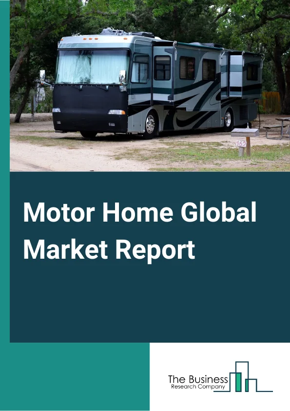 Motor Home Global Market Report 2024 – By Type (Self-Contained Motor Homes Assembling, Van And Minivan Conversions), By Application (Residential, Commercial), By End-User (Fleet Owners, Direct Buyers) – Market Size, Trends, And Global Forecast 2024-2033