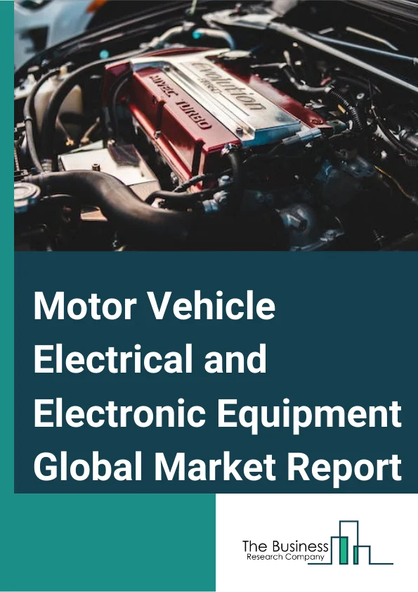 Motor Vehicle Electrical and Electronic Equipment Global Market Report 2023 – By Product Type (Lighting Equipment, Automatic Voltage And VoltageCurrent Regulators, Insulated Ignition Wiring Sets, Generators For Internal Combustion Engines, Spark Plugs For Internal Combustion, Other Product Types), By Vehicle Type (TwoWheelers, Passenger Cars, Commercial Vehicles), By Vehicle Class (MidPriced, Luxury) – Market Size, Trends, And Global Forecast 2023-2032