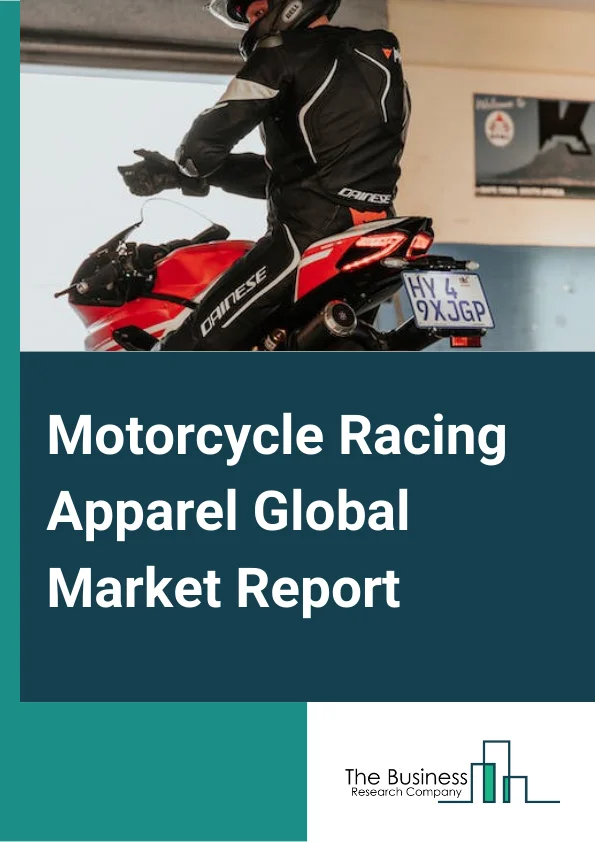 Motorcycle Racing Apparel Global Market Report 2023 – By Type (Clothing, Footwear, Protection Gear), By Distribution Channel (Non-Store, Store Built), By Application (Competitive Race, Recreation) – Market Size, Trends, And Global Forecast 2023-2032