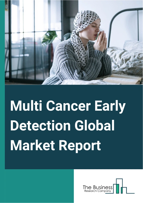 Global Multi Cancer Early Detection Market Report 2025