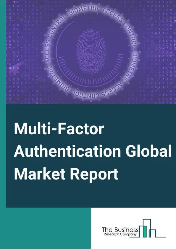 Multi-Factor Authentication Global Market Report 2025 – By Component( Hardware, Software, Services), By Model Type( Two factor, Three Factor, Four Factor, Five Factor), By Authentication Type( Password, Passwordless), By Organization( Large, SME's), By Vertical( BFSI, Government, Travel and Immigration, Military and Defense, Commercial security, Healthcare, IT, Telecommunication, Media and Entertainment, Other Verticals) – Market Size, Trends, And Global Forecast 2025-2034