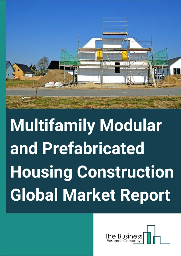Multifamily Modular and Prefabricated Housing Construction Global Market Report 2024 – By Type (Permanent, Relocatable), By Material (Steel, Precast Concrete, Wood, Plastic, Other Materials) – Market Size, Trends, And Global Forecast 2024-2033