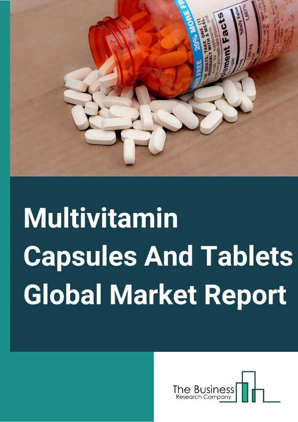 Multivitamin Capsules And Tablets Global Market Report 2023 – By Type (Multivitamins Tablets, Multivitamins Capsules), By Distribution Channel (Store Based, Non Store Based), By Application (Energy and Weight Management, General Health, Bone and Joint Health, Gastrointestinal Health, Immunity, Cardiac Health, Diabetes, Anti Cancer, Other Applications), By End User (Adults, Geriatric, Pregnant Women, Children, Infants) – Market Size, Trends, And Global Forecast 2023-2032