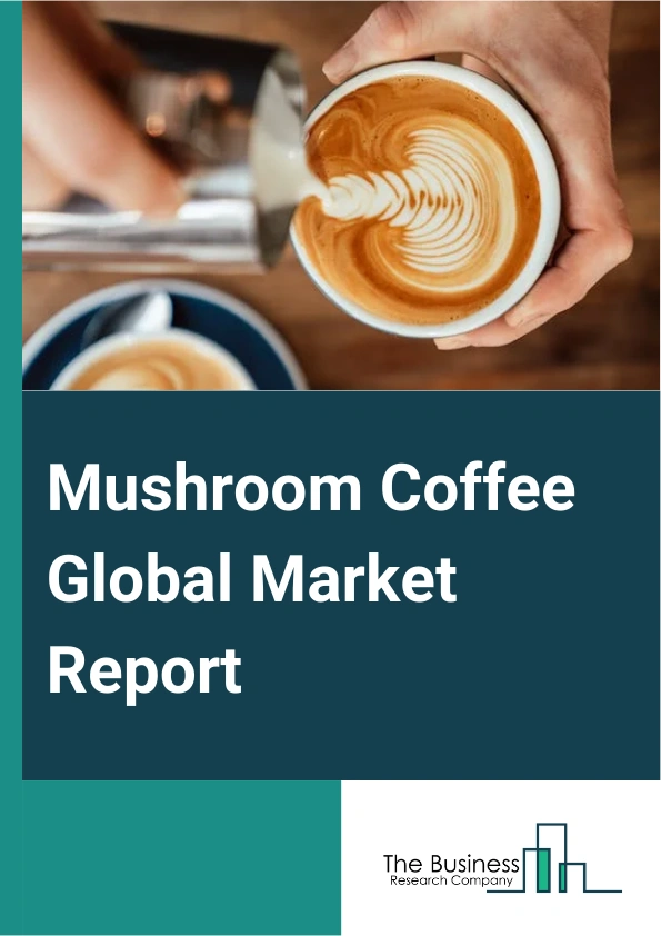 Global Mushroom Coffee Market Report 2025
