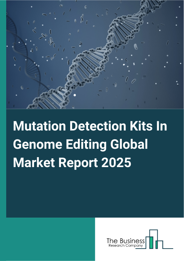 Global Mutation Detection Kits In Genome Editing Market Report 2025