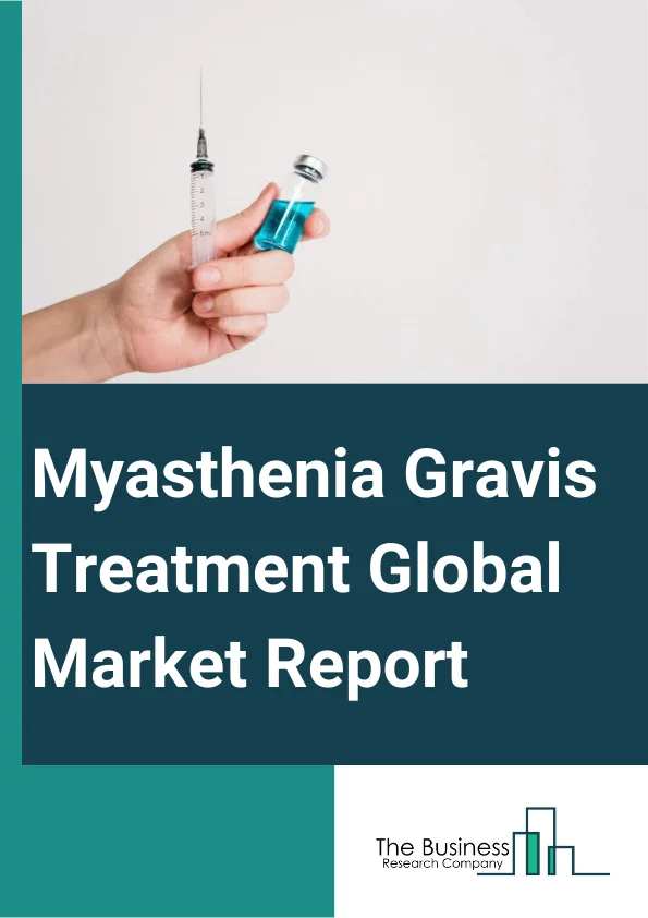 Myasthenia Gravis Treatment Global Market Report 2023