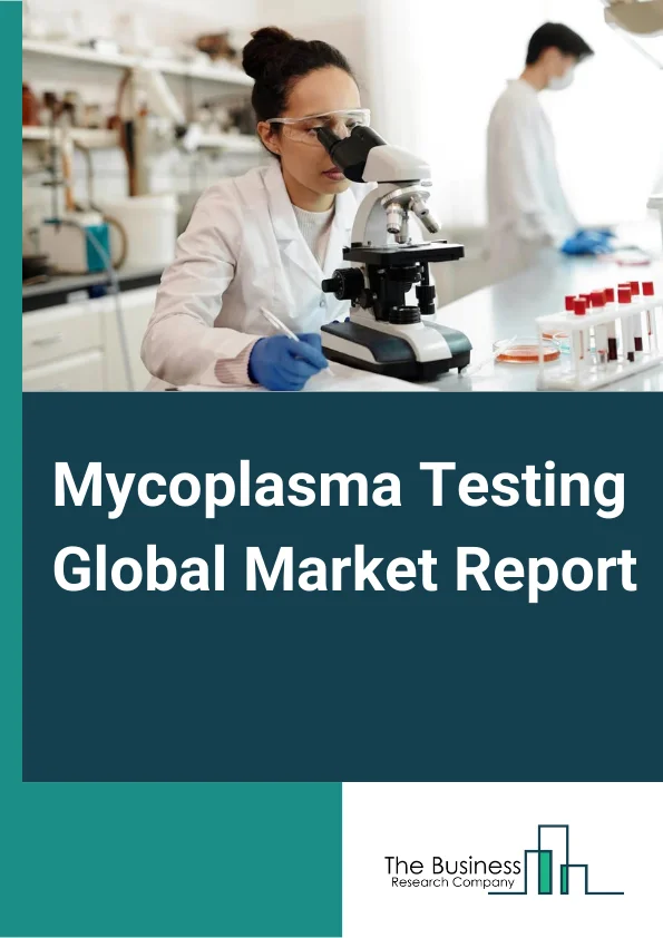 Mycoplasma Testing Global Market Report 2023 – By Product (Instruments Assay, Kits, and Reagents), By Technology (PCR ELISA Enzymatic Methods DNA Staining Other Technologies), By Application (Cell line Testing Virus Testing End- of- Production Cell Testing), By End User (Pharmaceutical and Biotechnology Companies Cell Banks and Laboratories Contract Research Organizations Academic Research Institutes) – Market Size, Trends, And Global Forecast 2023-2032