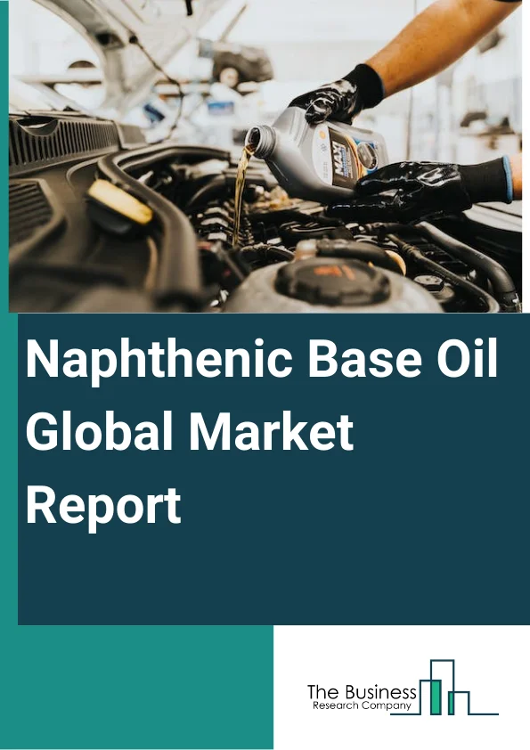 Global Naphthenic Base Oil Market Report 2024