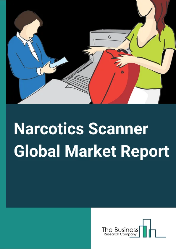 Narcotics Scanner Global Market Report 2024 – By Product Type (Handheld Scanner, Tabletop Scanner, Walkthrough Scanner), By Technology (Ion Mobility Spectrum Technology, Contraband Detection Equipment, Videoscope Inspection System, Infrared Spectroscopy), By End-User (Airport, Sea Port, Railway Terminal, Law Enforcement, Defense And Military, Other End-Users) – Market Size, Trends, And Global Forecast 2024-2033