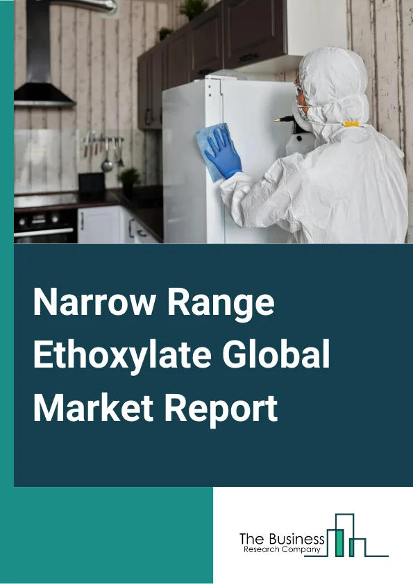 Narrow Range Ethoxylate Global Market Report 2025 – By Source (Natural, Synthetic), By Application (Household Cleaning, Commercial Cleaning, Industrial Cleaning), By End-Use Industry (Paints and Coatings, Oil and Gas, Agrochemicals, Home and Personal Care, Polymer Pharmaceutical, Other End-Users) – Market Size, Trends, And Global Forecast 2025-2034