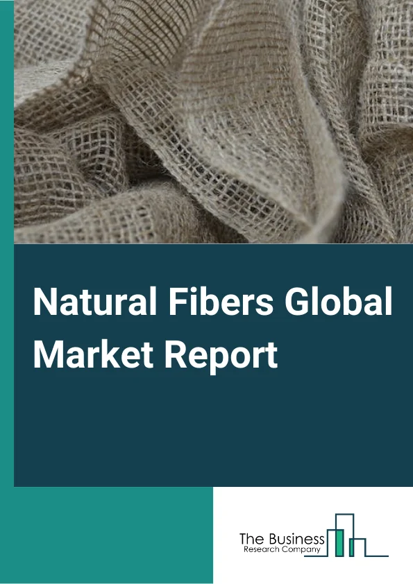 Natural Fibers Global Market Report 2024 – By Type (Cellulose based natural fiber, Protein based natural fiber), By Distribution Channel (Direct/Institutional Sales, Retail Sales, Other Channel Sales), By End-Use Industry (Automotive, Textile, Medical, Other End Use) – Market Size, Trends, And Global Forecast 2024-2033