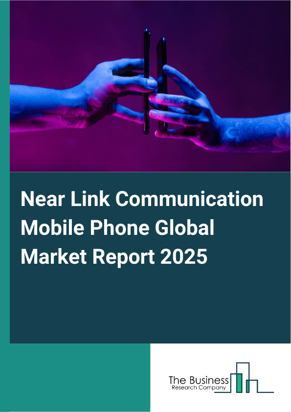 Global Near Link Communication Mobile Phone Market Report 2025