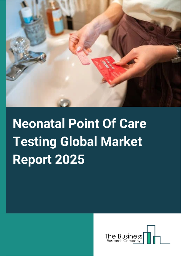 Global Neonatal Point Of Care Testing Market Report 2025