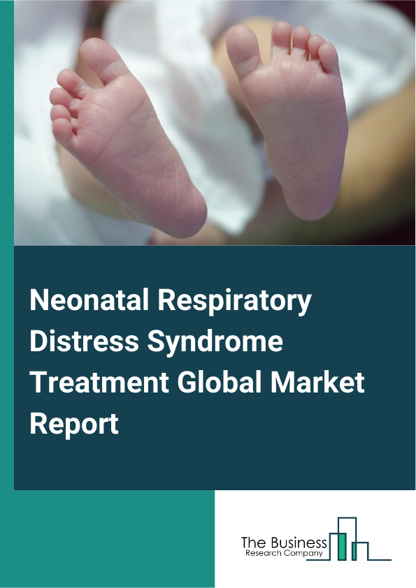 Global Neonatal Respiratory Distress Syndrome Treatment Market Report 2025