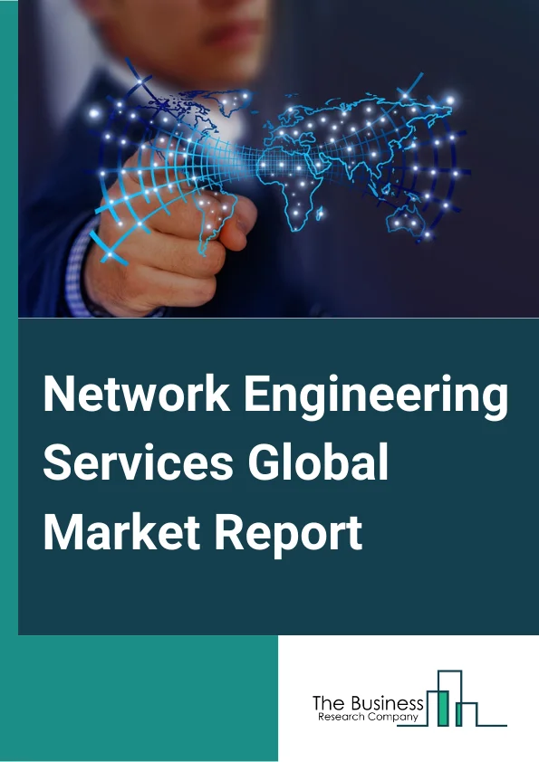 Network Engineering Services Global Market Report 2023 – By Service Type (Network Assessment, Network Design, Network Deployment), By Transmission Mode (Wired, Wireless), By Organization Size (Large Enterprises, Small and Medium sized Enterprises), By Industry Vertical (Banking, Financial Services, and Insurance, Telecom, Information Technology, Healthcare, Education, Media and Entertainment, Energy and Utilities, Manufacturing, Other Industry Verticals) – Market Size, Trends, And Global Forecast 2023-2032