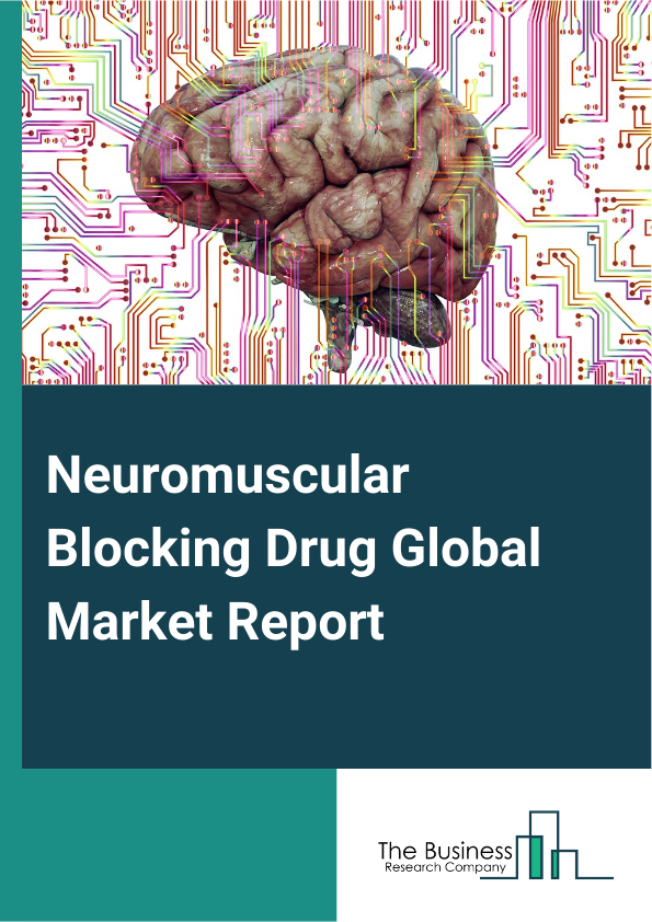 Global Neuromuscular Blocking Drug Market Report 2025