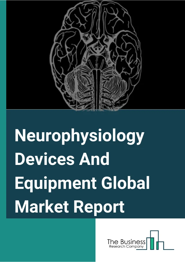 Neurophysiology Devices And Equipment Global Market Report 2023 – By Technology (Electromyography (EMG), Electroencephalography (EEG), Electrocorticography (ECoG), Evoked potential (EP)), By End Users (Hospitals, Ambulatory Surgical Centers), By Modality (Standalone, Portable) – Market Size, Trends, And Global Forecast 2023-2032