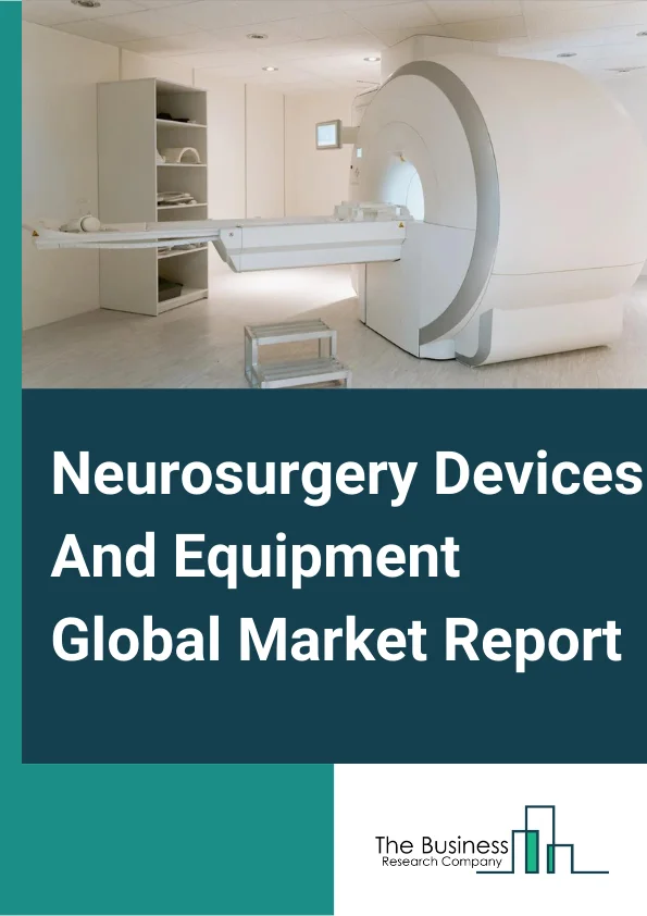 Neurosurgery Devices And Equipment Global Market Report 2023 – By Device Type (Neuroendoscope, Stereotactic Systems, Aneurysm Clips, Neurostimulation Devices, Cerebrospinal Fluid Management Devices, Neurosurgical Evacuation Device, Neurosurgical Navigation Systems, Neurosurgery Surgical Power Tools, Others(Ultrasonic Aspirators, Surgical Instruments), By Surgery Type (Intracranial Surgery, Endonasal Neurosurgery, Spinal Surgery), By End User (Hospitals, Ambulatory Surgical Centers) – Market Size, Trends, And Global Forecast 2023-2032