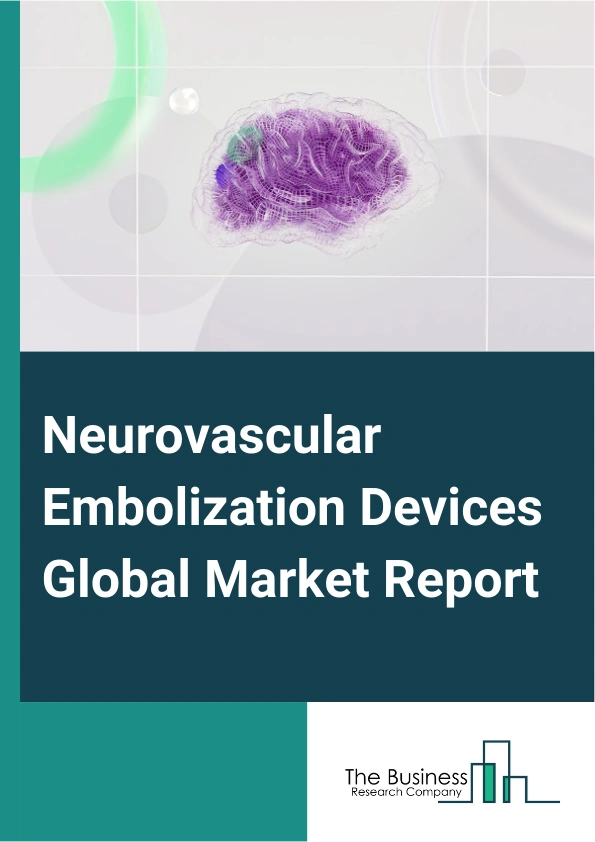 Global Neurovascular Embolization Devices Market Report 2025