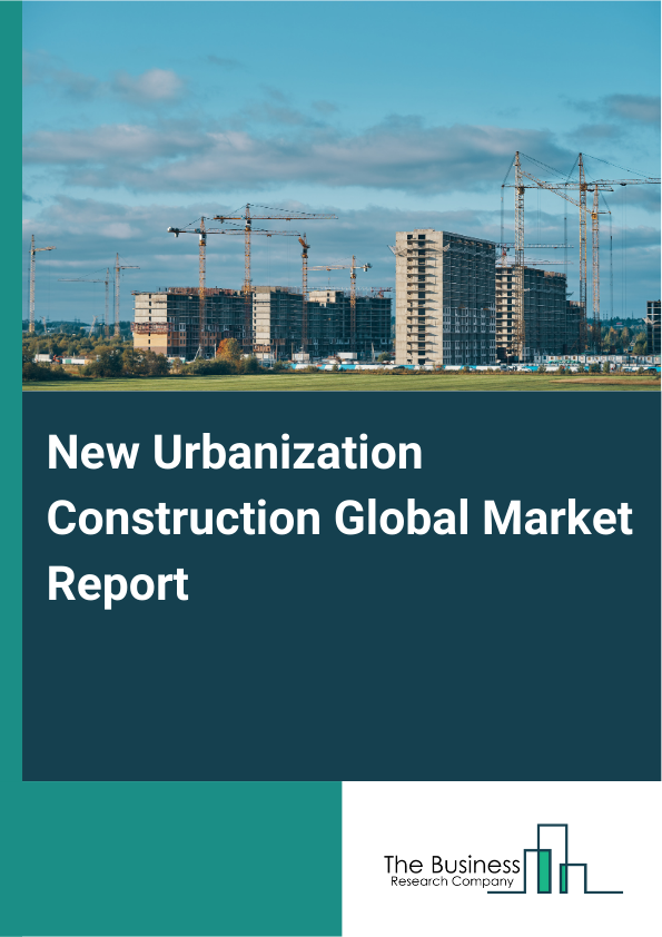Global New Urbanization Construction Market Report 2025